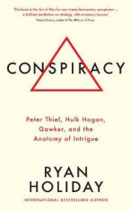 Conspiracy : A True Story of Power, Sex, and a Billionaire's Secret Plot to Destroy a Media Empire - Ryan Holiday