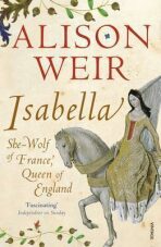 Isabella : She-Wolf of France, Queen of England (Defekt) - Alison Weirová