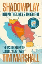 Shadowplay: Behind the Lines and Under Fire : The Inside Story of Europe´s Last War (Defekt) - Tim Marshall