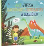 Jak Jirka zachránil dinosaury a babičku - Dětské knihy se jmény - 
