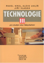 Technologie III - Pro studijní obor Nábytkářství - Alois Uhlíř,Pavel Král