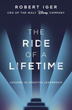 The Ride of a Lifetime : Lessons in Creative Leadership from the CEO of the Walt Disney Company - Robert Iger