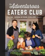 The Adventurous Eaters Club : Mastering the Art of Family Mealtime - 
