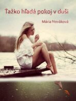 Ťažko hľadá pokoj v duši - Mária Nováková