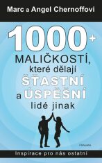 1000 + maličkostí, které dělají šťastní a úspěšní lidé jinak - Marc Chernoff,Angel Chernoff