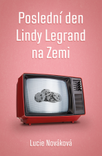 Poslední den Lindy Legrand na Zemi - Lucie Nováková