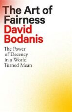 The Art of Fairness : The Power of Decency in a World Turned Mean - 