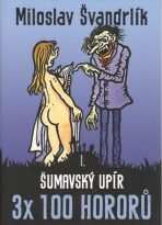 Šumavský upír 3 x 100 hororů - kniha I. - Miloslav Švandrlík, ...