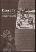 Karel IV.- zakladatel lázenské slávy Karlových Varů - Otakar Bořík, ...