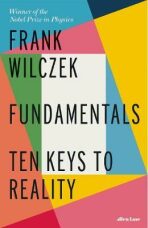 Fundamentals : Ten Keys to Reality - Frank Wilczek