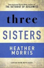 Three Sisters : The conclusion to the Tattooist of Auschwitz trilogy - 