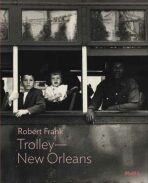 Robert Frank: Trolley — New Orleans - 