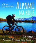 Alpami na kole - 35 tras – Rakousko, Švýcarsko, Itálie, Slovinsko - Alena Zárybnická
