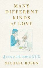Many Different Kinds of Love : A story of life, death and the NHS - 