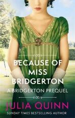 Because of Miss Bridgerton: A Bridgerton Prequel - Julia Quinnová