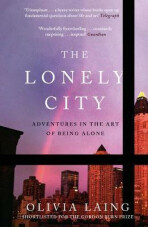 Lonely City: Adventures in the Art of Being Alone - Laing Olivia