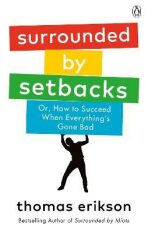Surrounded by Setbacks : Or, How to Succeed When Everything´s Gone Bad - Thomas Erikson