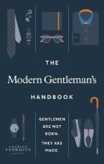 The Modern Gentleman´s Handbook : Gentlemen are not born, they are made - 