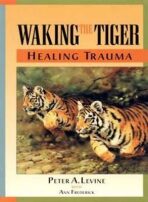 Waking the Tiger: Healing Trauma - Peter A. Levine