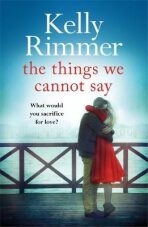 The Things We Cannot Say : A heart-breaking, inspiring novel of hope and a love to defy all odds in World War Two - 
