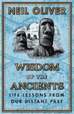 Wisdom of the Ancients : Life lessons from our distant past - Neil Oliver