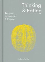 Thinking and Eating : Recipes to Nourish and Inspire - The School of Life