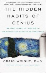 The Hidden Habits of Genius : Beyond Talent, IQ, and Grit-Unlocking the Secrets of Greatness - 