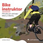 Bike instruktor - Příručka pro začínající bikery a bikerky - 