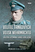 Velitel tankových vojsk wehrmachtu - Válečné vzpomínky Hanse von Lucka - von Luck Hans