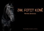 Jak fotit koně / Návody, příběhy a fotografie ze světa koní - Burianová Martina