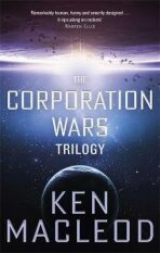 The Corporation Wars Trilogy : Omnibus Edition - Ken MacLeod