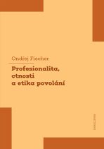 Profesionalita, ctnosti a etika povolání - Fischer Ondřej