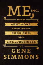 Me, Inc - Build an Army of One, Unleash Your Inner Rock God, Win in Life and Business - Gene Simmons