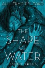 The Shape of Water - Guillermo Del Toro,Chuck Hogan