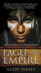 Eagle and Empire: The Clash of Eagles Trilogy Book III (Defekt) - Smale Alan