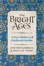 The Bright Ages : A New History of Medieval Europe - 