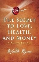 The Secret to Love, Health, and Money : A Masterclass - 