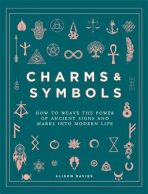 Charms & Symbols : How to Weave the Power of Ancient Signs and Marks into Modern Life - 