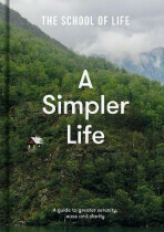 A Simpler Life: a guide to greater serenity, case, and clarity - The School of Life