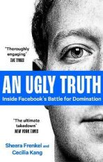 An Ugly Truth : Inside Facebook´s Battle for Domination - 