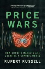 Price Wars : How Chaotic Markets Are Creating a Chaotic World - 