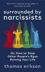 Surrounded by Narcissists : Or, How to Stop Other People's Egos Ruining Your Life (Defekt) - Thomas Erikson