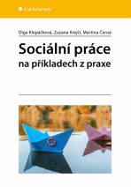 Sociální práce na příkladech z praxe - Klepáčková Olga, ...