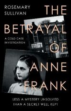 The Betrayal of Anne Frank (Defekt) - Rosemary Sullivan