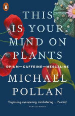 This Is Your Mind On Plants : Opium-Caffeine-Mescaline (Defekt) - Michael Pollan