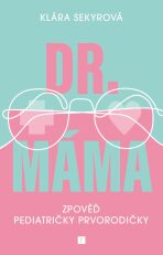 Dr. Máma : Zpověď prvorodičky - Sekyrová Klára