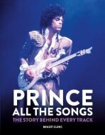 Prince: All the Songs : The Story Behind Every Track - 