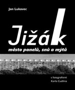 Jižák, město panelů, snů a mýtů - Jan Lukavec