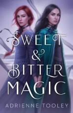 Sweet & Bitter Magic (Defekt) - Adrienne Tooley