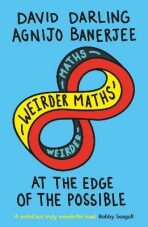 Weirder Maths: At the Edge of the Possible - David Darling,Agnijo Banerjee